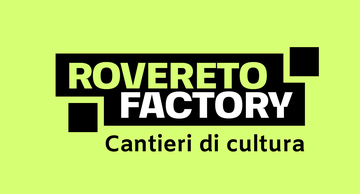 Rovereto Factory - Cantieri di Cultura