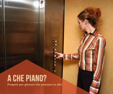 A che piano? Progetti per giovani che puntano in alto