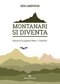 copertina del libro di Ezio Amistadi "Montanari si diventa"